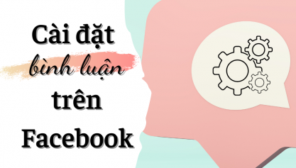 [UPDATE] Các cách cài đặt bình luận trên Facebook