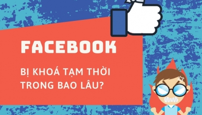 Facebook bị khóa tạm thời trong bao lâu, khắc phục thế nào?
