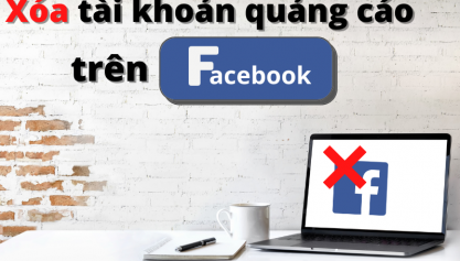 Cách xóa tài khoản quảng cáo trên facebook chi tiết nhất 2021