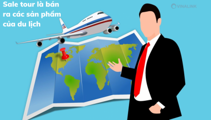 Sale tour là gì? Các kỹ năng sale tour cần phải có