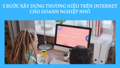 5 bước xây dựng thương hiệu trên Internet cho doanh nghiệp nhỏ