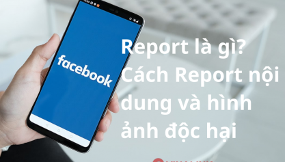 Reported là gì? Các bước reported nội dung xấu trên facebook