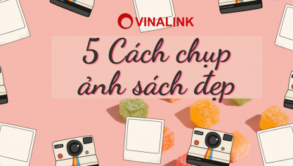 Bất ngờ với 5 cách chụp ảnh sách đẹp miễn chê của các bạn trẻ