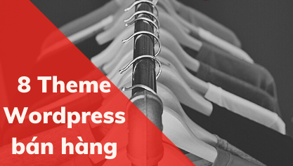 [Tải ngay] 8 Theme wordpress bán hàng miễn phí đẹp nhất 2021