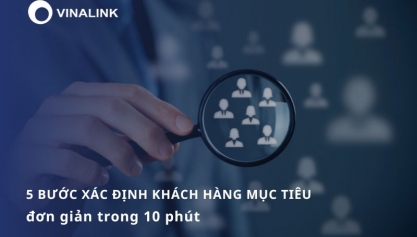 5 bước xác định khách hàng mục tiêu đơn giản trong 10 phút
