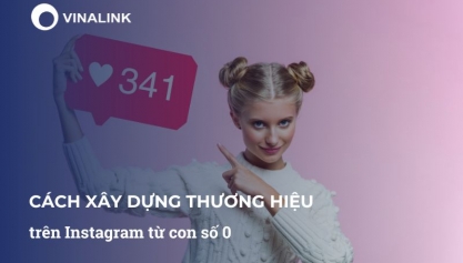 Cách xây dựng thương hiệu trên Instagram từ con số 0