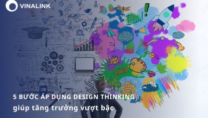 5 bước áp dụng Design Thinking giúp tăng trưởng vượt bậc