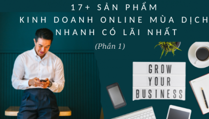 Kinh doanh gì trong mùa dịch? 17+ ý tưởng nhanh có lãi nhất (Phần 2)