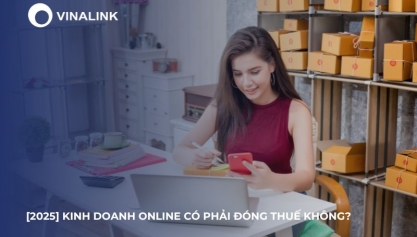 [2025] Kinh doanh online có phải đóng thuế không? 