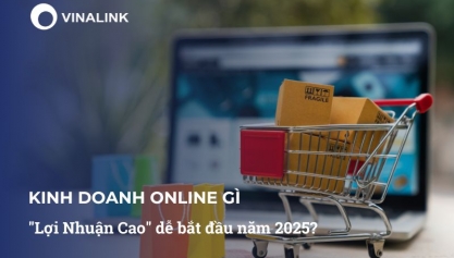 Kinh doanh online gì Lợi Nhuận Cao dễ bắt đầu năm 2025