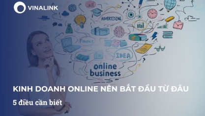 Kinh doanh online nên bắt đầu từ đâu: 5 điều cần biết