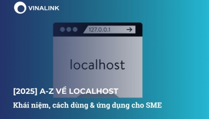 [2025] A-Z về localhost: Khái niệm, cách dùng & ứng dụng cho SME
