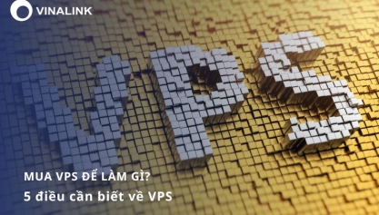 Mua VPS để làm gì? 5 điều cần biết về VPS