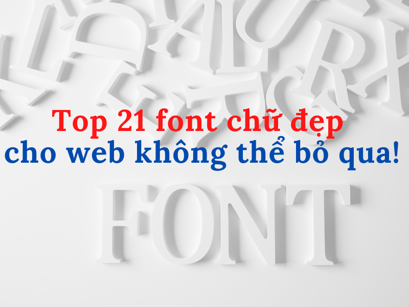 Top 21 font chữ đẹp cho website online không thể bỏ qua!